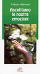 Ascoltiamo le nostre emozioni - Valerio Albisetti - Libro Paoline Editoriale Libri 2001, Note di psicologia | Libraccio.it