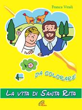 La vita di santa Rita. Da colorare. Ediz. illustrata