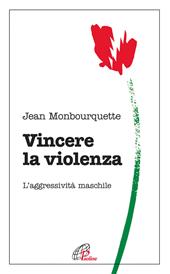 Vincere la violenza. L'aggressività maschile