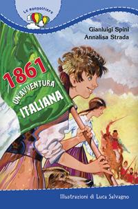 1861. Un'avventura italiana - Annalisa Strada, Gianluigi Spini - Libro Paoline Editoriale Libri 2011, Il parco delle storie | Libraccio.it