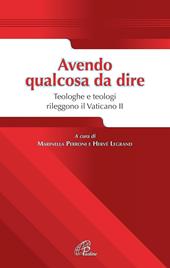 Avendo qualcosa da dire. Teologhe e teologi rileggono il Vaticano II