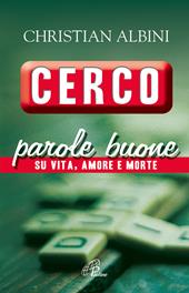 Cerco parole buone. Su vita, amore e morte