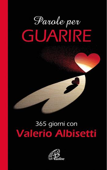 Parole per guarire. 365 giorni con Valerio Albisetti - Valerio Albisetti - Libro Paoline Editoriale Libri 2015, La parola e le parole | Libraccio.it