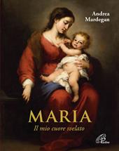 Maria. Il mio cuore svelato