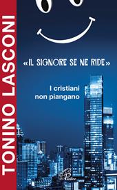 «Il Signore se ne ride». I cristiani non piangano