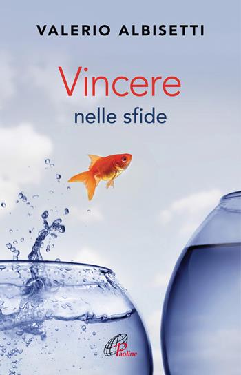 Vincere nelle sfide - Valerio Albisetti - Libro Paoline Editoriale Libri 2019, Psicologia e vita | Libraccio.it