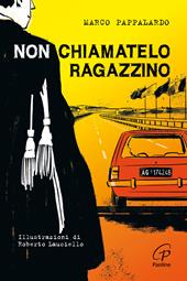 Non chiamatelo ragazzino. Rosario Livatino, un giudice contro la mafia. Ediz. illustrata