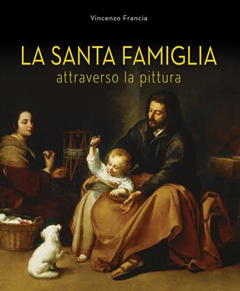 La Santa Famiglia. Attraverso la pittura - Vincenzo Francia - Libro Paoline Editoriale Libri 2021, Immagini e parole | Libraccio.it
