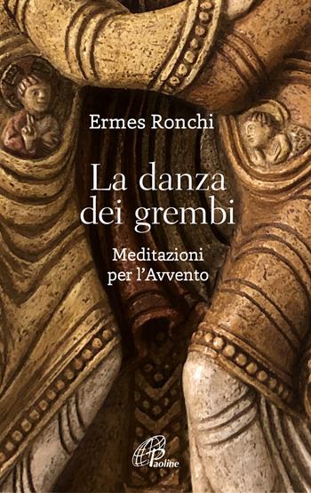 La danza dei grembi. Meditazioni per l'Avvento - Ermes Ronchi - Libro Paoline Editoriale Libri 2022, Abc della vita cristiana | Libraccio.it