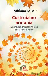 Costruiamo armonia. 5 connessioni per una vita bella, sana e felice. Ediz. illustrata