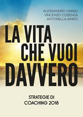 La vita che vuoi davvero. Strategie di coaching