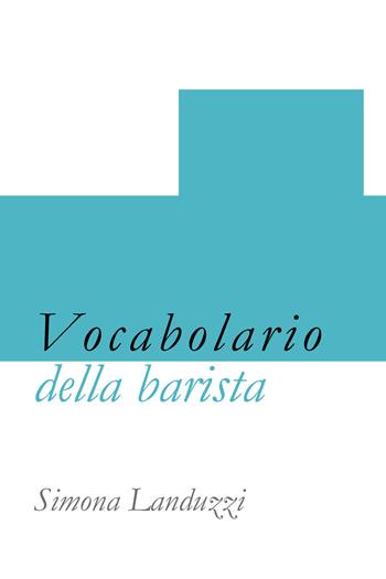 Vocabolario del barista - Simona Landuzzi - Libro Youcanprint 2019 | Libraccio.it