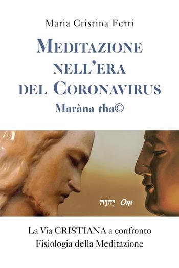 Meditazione nell'era del Coronavirus. Maràna tha© - Maria Cristina Ferri - Libro Youcanprint 2020 | Libraccio.it