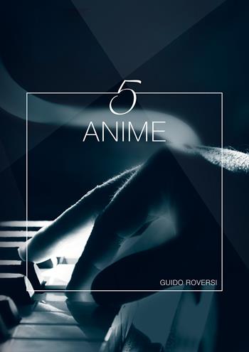 5 anime - Guido Roversi - Libro Youcanprint 2020 | Libraccio.it