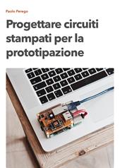 Progettare circuiti stampati per la prototipazione