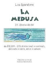 La medusa IV. Storie 43-56 da KM 800. 279 storie reali e surreali, delicate e dure, dolci e amare