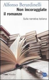 Non incoraggiate il romanzo. Sulla narrativa italiana