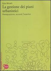 La gestione dei piani urbanistici. Perequazione, accordi, incentivi