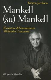 Mankell (su) Mankell. Il creatore del commissario Wallander si racconta