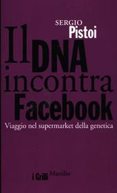 Il DNA incontra Facebook. Viaggio nel supermarket della genetica