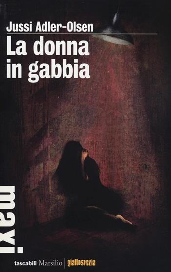 La donna in gabbia. I casi della sezione Q. Vol. 1 - Jussi Adler-Olsen - Libro Marsilio 2013, Tascabili Maxi | Libraccio.it