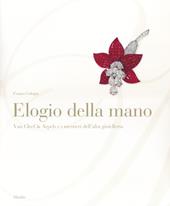 Elogio della mano. Van Cleef & Arpels e i mestieri dell'alta gioielleria. Ediz. illustrata