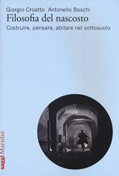 Filosofia del nascosto. Costruire, pensare, abitare nel sottosuolo