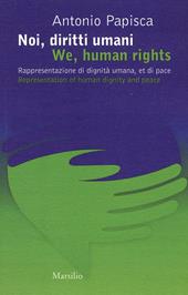 Noi, diritti umani. Rappresentazione di dignità umana, et di pace-We human rights. Representation of human dignity and peace. Ediz. bilingue