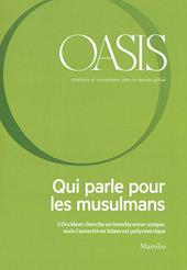 Oasis. Cristiani e musulmani nel mondo globale. Vol. 25: Qui parle pour les musulmans. L'Occident cherche un interlocuteur unique, mais l'autorìtè en Islam est polycentrique