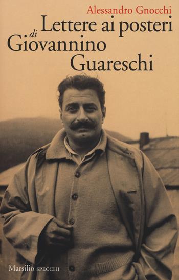 Lettere ai posteri di Giovannino Guareschi - Alessandro Gnocchi - Libro Marsilio 2018, Gli specchi | Libraccio.it
