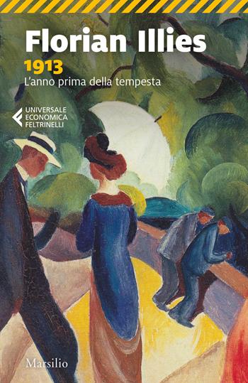 1913. L'anno prima della tempesta - Florian Illies - Libro Marsilio 2018, Universale economica Feltrinelli | Libraccio.it