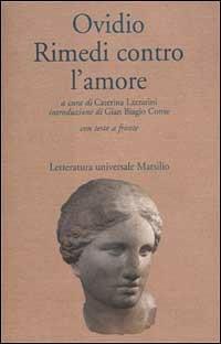 Rimedi contro l'amore. Testo latino a fronte - P. Nasone Ovidio - Libro Marsilio 1998, Letteratura universale. Il convivio | Libraccio.it