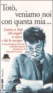 Totò, veniamo noi con questa mia... Lettere a Totò ché angeli si nasce e lui lo nacque