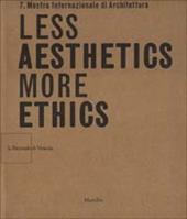 La Biennale di Venezia. 7ª Mostra internazionale di architettura. Less aesthetics more ethics