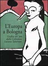 L' Europa a Bologna. Grafica del '900 dalla collezione Luciana Tabarroni. Catalogo della mostra (Bologna, 13 giugno-21 settembre 2003)