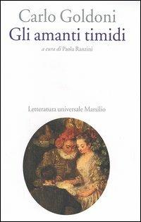 Gli amanti timidi - Carlo Goldoni - Libro Marsilio 2005, Letteratura universale. Goldoni le opere | Libraccio.it