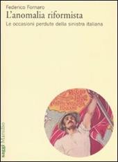 L' anomalia riformista. Le occasioni perdute della sinistra italiana