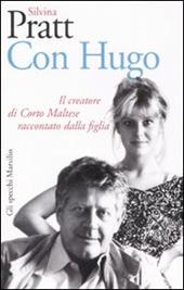 Con Hugo. Il creatore di Corto Maltese raccontato dalla figlia