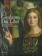 Per Girolamo Dai Libri. Pittore e miniatore del Rinascimento veronese. Ediz. illustrata