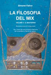 La filosofia del mix. Per i trienni dei corsi di musica elettronica dei conservatori e tecnici del settore. Vol. 3: mastering, Il.