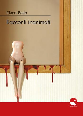 Racconti inanimati - Gianni Bodo - Libro Emersioni 2020 | Libraccio.it