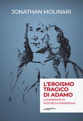 L' eroismo tragico di Adamo. L'umanesimo di Pico della Mirandola