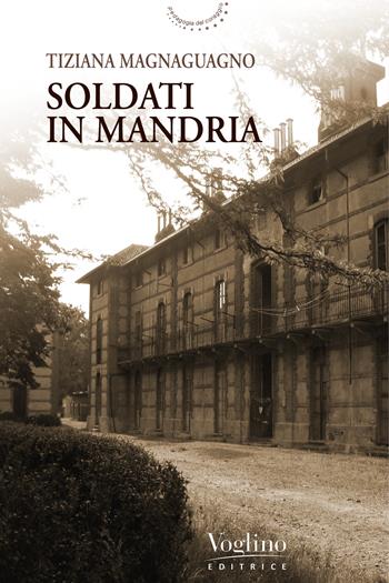 Soldati in Mandria - Tiziana Magnaguagno - Libro Voglino Editrice 2022 | Libraccio.it