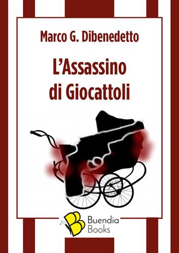 L' assassino di giocattoli - Marco G. Dibenedetto - Libro Buendia Books 2020, Fiaschette | Libraccio.it