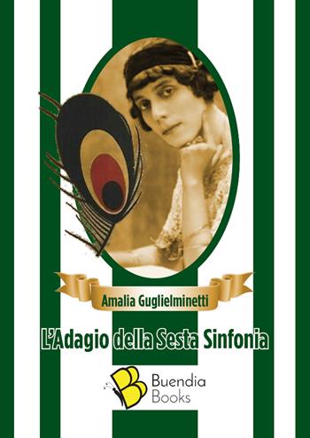 L' adagio della sesta sinfonia - Amalia Guglielminetti - Libro Buendia Books 2021, Fiaschette | Libraccio.it