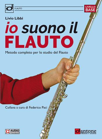 Io suono il flauto. Metodo completo per lo studio del flauto - Livio Libbi - Libro Dantone Edizioni e Musica 2022 | Libraccio.it
