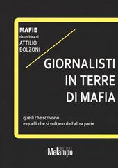 Giornalisti in terre di mafia. Quelli che scrivono e quelli che si voltano dall'altra parte