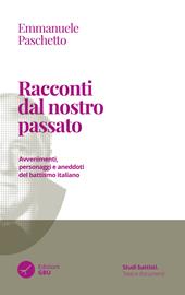 Racconti dal nostro passato. Avvenimenti, personaggi e aneddoti del battismo italiano