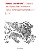 Parole veneziane. Giochi e passatempi nel vocabolario storico-etimologico del veneziano (vev)