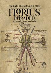 Florius Reloaded. Manuale di spada striscia medievale (Florius. De arte luctandi)